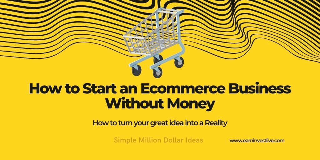 How to Start an Ecommerce Business Without Money: Simple Million Dollar Ideas
