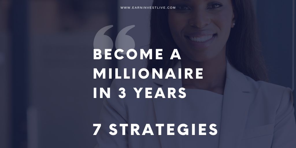 How to Become a Millionaire in 3 Years: 7 Strategies To Rule