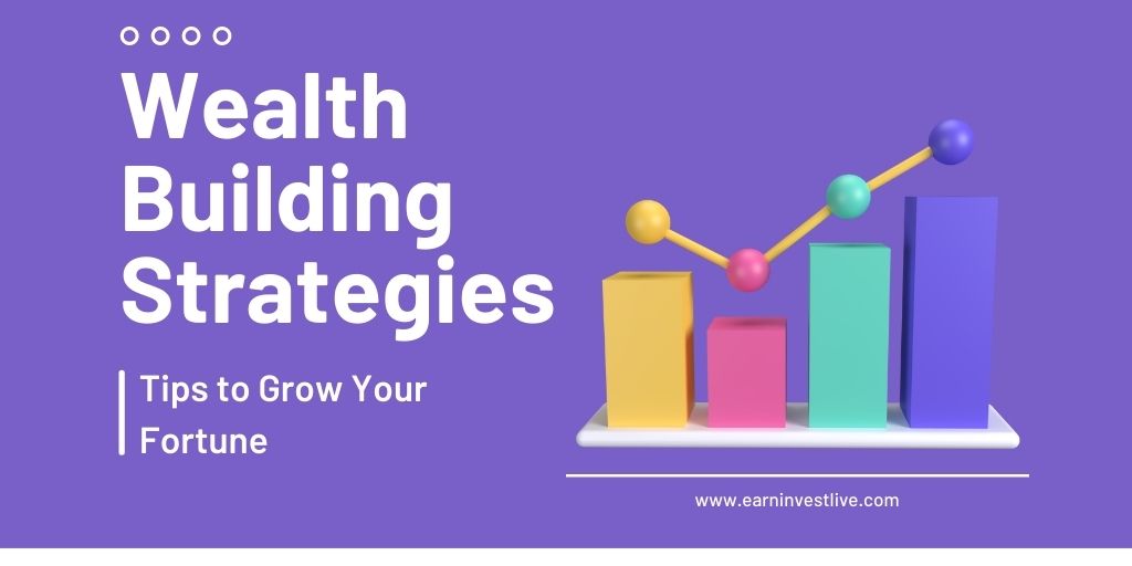 8 Wealth Building Strategies: Tips to Grow Your Fortune
