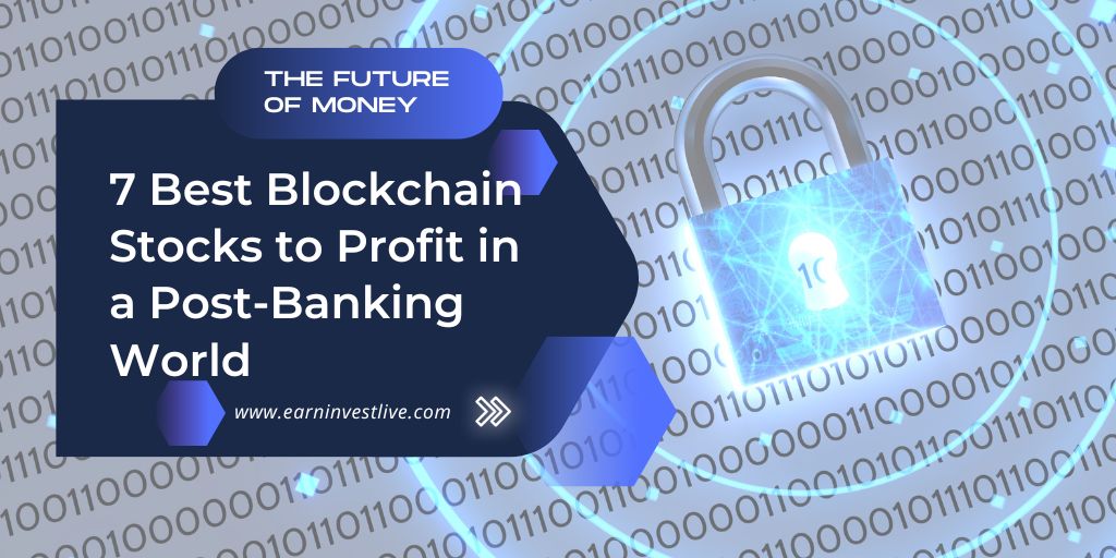 7 Best Blockchain Stocks to Profit in a Post-Banking World: The Future of Money
